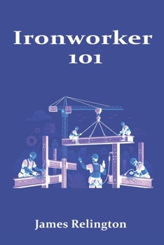 Paperback Ironworker 101: How to Start in Structural Steel and Rigging Book