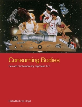 Paperback Consuming Bodies: Sex and Contemporary Japanese Art Book