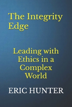 Paperback The Integrity Edge: Leading with Ethics in a Complex World Book
