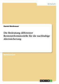 Paperback Die Bedeutung differenter Rentenreformmodelle für die nachhaltige Alterssicherung [German] Book