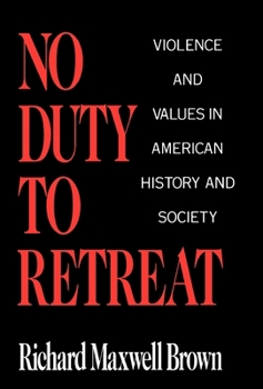 Hardcover No Duty to Retreat: Violence and Values in American History and Society Book