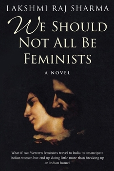 WE SHOULD NOT ALL BE FEMINISTS: A NOVEL