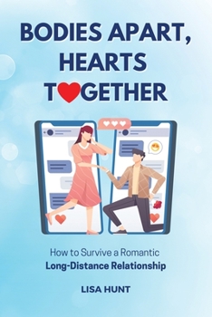 Paperback Bodies Apart, Hearts Together: How to Survive a Romantic Long-Distance Relationship Book