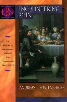 Encountering John: The Gospel in Historical, Literary, and Theological Perspective