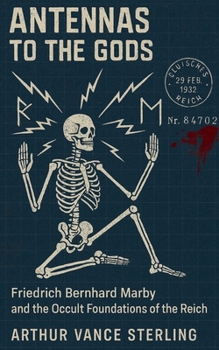 Antennas to the Gods: Friedrich Bernhard Marby and the Occult Foundations of the Reich