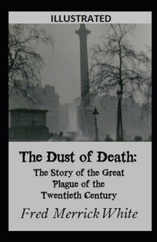 The Dust of Death: The Story of the Great Plague of the Twentieth Century Illustrated