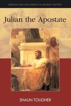 Julian The Apostate (Debates and Documents in Ancient History) - Book  of the Debates and Documents in Ancient History