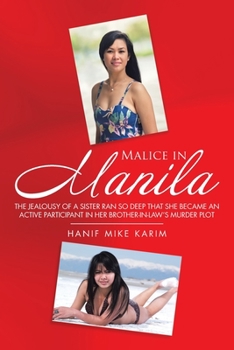 Paperback Malice in Manila: The Jealousy of a Sister Ran so Deep That She Became an Active Participant in Her Brother-In-Law's Murder Plot. Book