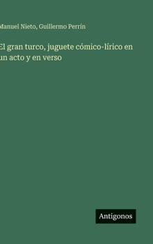 El gran turco, juguete cómico-lírico en un acto y en verso (Spanish Edition)