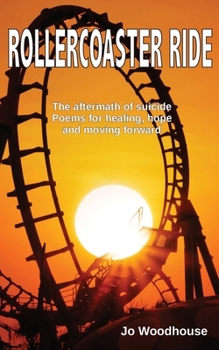 Paperback Rollercoaster Ride: The aftermath of suicide, poems for healing, hope and moving forward Book