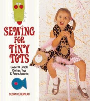 Paperback Sewing for Tiny Tots: Sweet & Simple Clothes, Toys & Room Accents Book