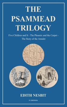 Hardcover The Psammead Trilogy: Five Children and It - The Phoenix and the Carpet - The Story of the Amulet Book