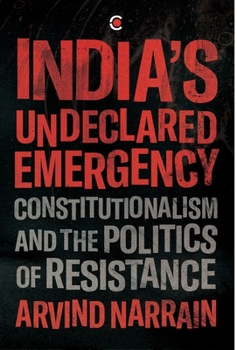 Hardcover India's Undeclared Emergency: Constitutionalism and the Politics of Resistance Book