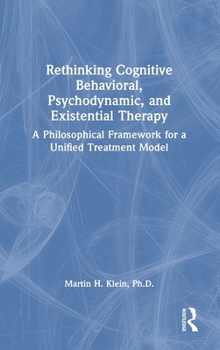 Rethinking Cognitive Behavioral, Psychodynamic, and Existential Therapy: A Philosophical Framework for a Unified Treatment Model