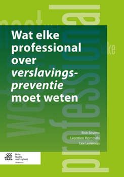 Paperback Wat Elke Professional Over Verslavingspreventie Moet Weten [Dutch] Book
