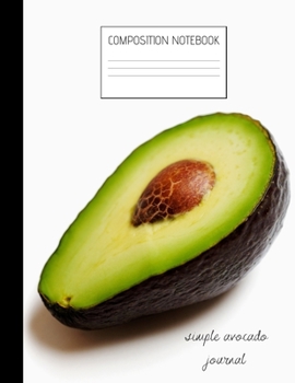 simple avocado journal Composition Notebook: Composition Avocado Ruled Paper Notebook to write in (8.5'' x 11'') 120 pages