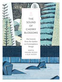 Paperback The Sound of Cherry Blossoms: Zen Lessons from the Garden on Contemplative Design Book