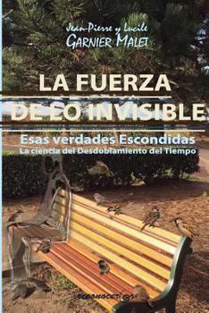 Paperback La Fuerza de Lo Invisible: La Ciencia del Desdoblamiento del Tiempo [Spanish] Book