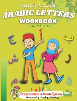 Paperback Arabic Letters Workbook: Learn & Practice to Tracing, Color, Pronounce, Write, Arab Alphabet (Alif To Yaa) For Kids, Boys/Girls, Toddlers, Pres Book