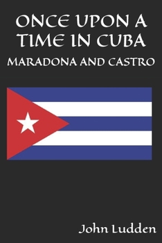 Paperback Once Upon a Time in Cuba: Diego Maradona and Fidel Castro Book