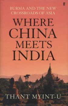 Hardcover Where China Meets India: Burma and the Closing of the Great Asian Frontier. by Thant Myint-U Book
