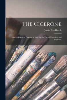 Paperback The Cicerone: an Art Guide to Painting in Italy for the Use of Travellers and Students; Book