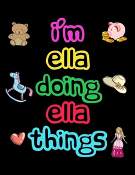 I'm Ella Doing Ella Things: 2020 Kids Planners for Girls Named Ella