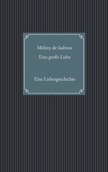 Eine große Liebe: Eine Liebesgeschichte (German Edition)