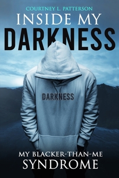 Paperback Inside My Darkness: My Blacker-Than-Me Syndrome Book