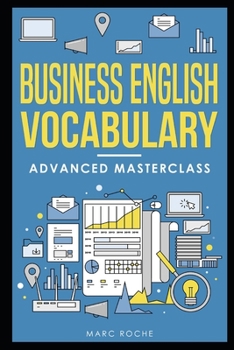 Paperback Business English Vocabulary: Advanced Masterclass: A Master Vocabulary Builder for Advanced Business English Speaking & Writing.: Describe data, Le Book