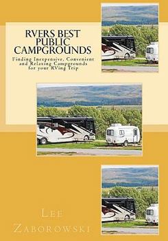 Paperback RVers BEST PUBLIC CAMPGROUNDS: Finding Inexpensive, Convenient and Relaxing Campgrounds for your RVing Trip Book