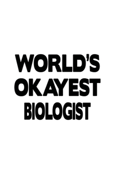 World's Okayest Biologist: Original Biologist Notebook, Bio Worker Journal Gift, Diary, Doodle Gift or Notebook | 6 x 9 Compact Size, 109 Blank Lined Pages