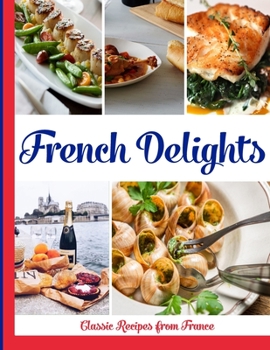 Paperback French Delights: Classic Recipes from France Book