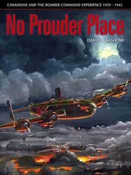 Hardcover No Prouder Place: Canadians and the Bomber Command Experience, 1939-1945 Book