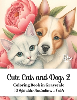 Paperback Cute Cats and Dogs 2 Coloring Book in Grayscale: 50 Adorable Illustrations to Color Book