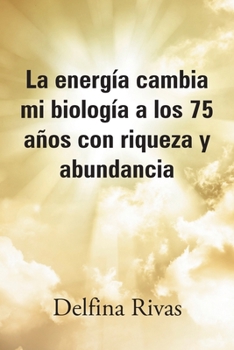 Paperback La energía cambia mi biología a los 75 años con riqueza y abundancia [Spanish] Book