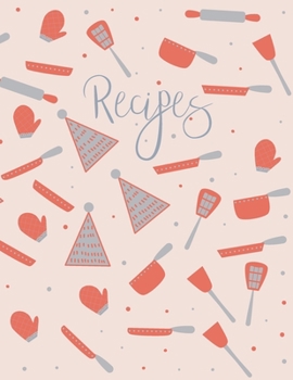 Recipes: Blank Recipe Book to Record Family Recipes, Cookery Notebook, Meal Organizer, Template - Gifts for Food Lovers, Chefs, Cooks, Cooking - Orange & Grey Cooking Utensils Pattern