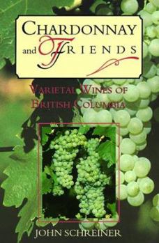 Paperback Chardonnay & Friends: Varietal Wines of British Columbia Book