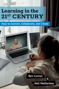 Paperback Learning in the 21st Century: How to Connect, Collaborate, and Create Book
