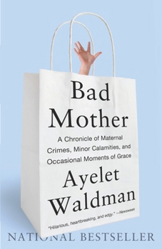 Paperback Bad Mother: A Chronicle of Maternal Crimes, Minor Calamities, and Occasional Moments of Grace Book