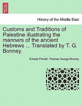 Paperback Customs and Traditions of Palestine Illustrating the Manners of the Ancient Hebrews ... Translated by T. G. Bonney. Book