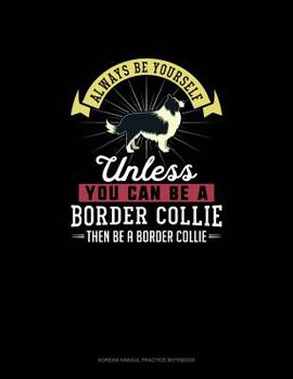 Paperback Always Be Yourself Unless You Can Be A Border Collie Then Be A Border Collie: 6 Columns Columnar Pad Book