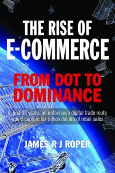 Hardcover The Rise of E-Commerce: From Dot to Dominance Book