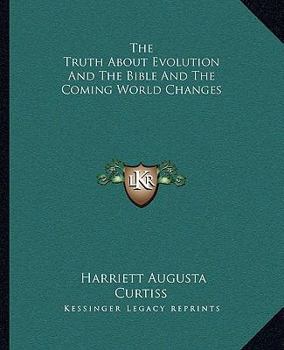 Paperback The Truth About Evolution And The Bible And The Coming World Changes Book