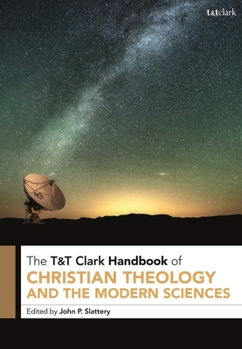 Hardcover T&t Clark Handbook of Christian Theology and the Modern Sciences: T&t Clark Companion Book
