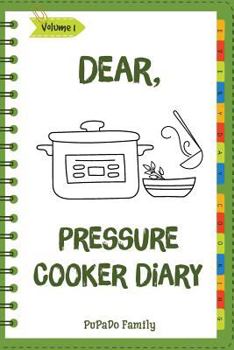 Paperback Dear, Pressure Cooker Diary: Make An Awesome Month With 30 Best Pressure Cooker Recipes! (Simple Pressure Cooker Recipes, Power Pressure Cooker Rec Book