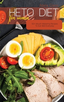 Hardcover Keto Diet For Women: 50+ Mouth Watering Recipes To Eat Well Everyday Book