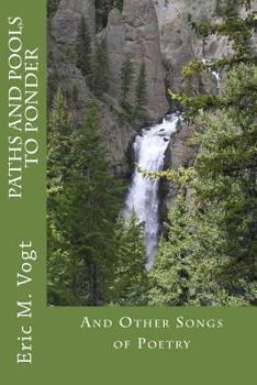 Paperback Paths and Pools to Ponder: And Other Songs of Poetry Book