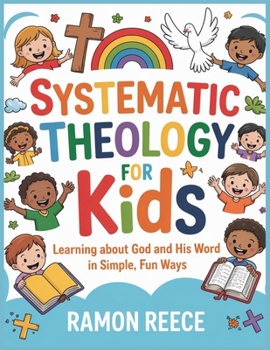 Paperback Systematic Theology for Kids: Learning About God and His Word in Simple, Fun Ways Book