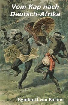 Vom Kap nach Deutsch-Afrika: Streifzüge nach einem Verschollenen (Di ferne Zeit)